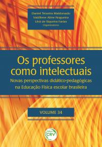 OS PROFESSORES COMO INTELECTUAIS: novas perspectivas didático-pedagógicas na Educação Física escolar brasileira <br>Volume 34