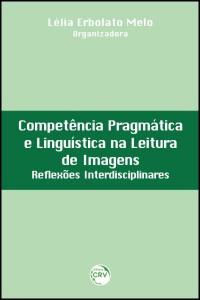 COMPETÊNCIA PRAGMÁTICA E LINGUÍSTICA NA LEITURA DE IMAGENS:<br>reflexões interdisciplinares