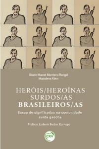 HERÓIS/HEROÍNAS SURDOS/AS BRASILEIROS/AS: <br>busca de significados na comunidade surda gaúcha