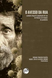 O AVESSO DA RUA: <br>cuidado integral à população de rua de Manaus em tempos de pandemia