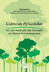 CIÊNCIA APLICADA AO USO MÚLTIPLO DA FLORESTA NO BAIXO RIO AMAZONAS