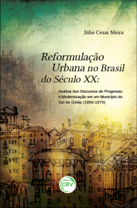 REFORMULAÇÃO URBANA NO BRASIL DO SÉCULO XX: <br>análise dos discursos de progresso e modernização em um município do Sul de Goiás (1950-1970)