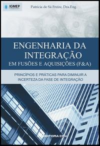 ENGENHARIA DA INTEGRAÇÃO EM FUSÕES E AQUISIÇÕES (F&A)<br>Princípios e Práticas para Diminuir a Incerteza da Fase de Integração