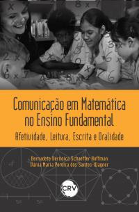 Comunicação em matemática no ensino fundamental: <br>Afetividade, Leitura, Escrita e Oralidade