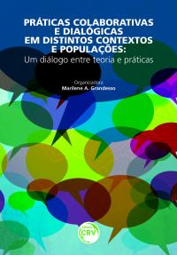 PRÁTICAS COLABORATIVAS E DIALÓGICAS EM DISTINTOS CONTEXTOS E POPULAÇÕES:<br>um diálogo entre teoria e práticas