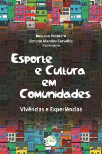 ESPORTE E CULTURA EM COMUNIDADES:<br> vivências e experiências