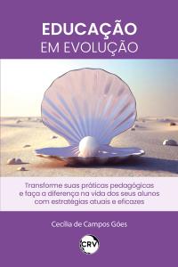 Educação em evolução: Transforme suas práticas pedagógicas e faça a diferença na vida dos seus alunos com estratégias atuais e eficazes