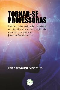TORNAR-SE PROFESSORAS: <br>um estudo sobre brasileiras no Japão e a construção de elementos para a formação docente