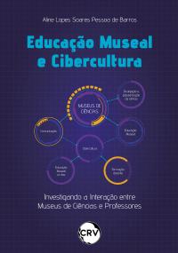 Educação museal e cibercultura:<BR>Investigando a Interação entre Museus de Ciências e Professores