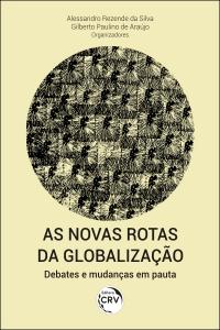 AS NOVAS ROTAS DA GLOBALIZAÇÃO:  <br>debates e mudanças em pauta