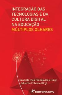 INTEGRAÇÃO DAS TECNOLOGIAS E DA CULTURA DIGITAL NA EDUCAÇÃO:<BR> múltiplos olhares