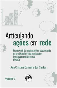 ARTICULANDO AÇÕES EM REDE: <br>framework de implantação e sustentação de um Modelo de Aprendizagem Organizacional Contínua<br> Volume II