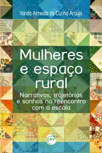 MULHERES E ESPAÇO RURAL:<br> narrativas, trajetórias e sonho no reencontro com a escola