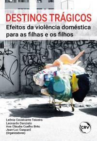 DESTINOS TRÁGICOS:<br> Efeitos da violência doméstica para as filhas e os filhos