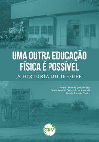 Uma outra educação física é possível: <BR>A história do IEF-UFF