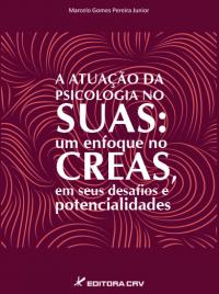 A ATUAÇÃO DA PSICOLOGIA NO SUAS:<BR>um enfoque no CREAS, em seus desafios e potencialidades