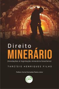 DIREITO MINERÁRIO (Anotações à legislação minerária brasileira)