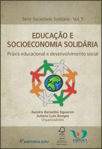 EDUCAÇÃO E SOCIOECONOMIA SOLIDÁRIA<br>Educacional e Desenvolvimento Social<br>Série Sociedade Solidária - Vol. 5
