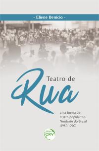 TEATRO DE RUA: <br>uma forma de teatro popular no Nordeste do Brasil (1980-1990)