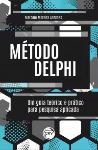 MÉTODO DELPHI <BR> um guia teórico e prático para pesquisa aplicada