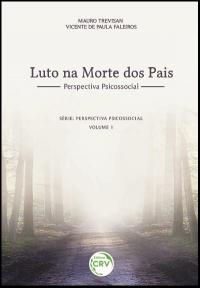 LUTO NA MORTE DOS PAIS – PERSPECTIVA PSICOSSOCIAL<br>Série: Perspectiva Psicossocial<br>Volume 1