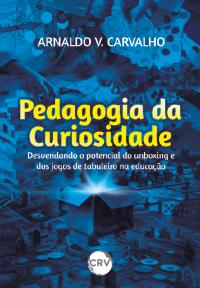 Pedagogia da curiosidade: <BR>Desvendando o potencial do unboxing e dos jogos de tabuleiro na educação