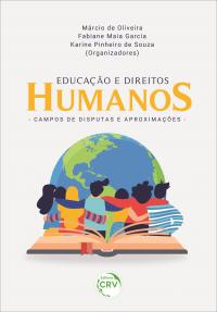 EDUCAÇÃO E DIREITOS HUMANOS: <br>campos de disputas e aproximações