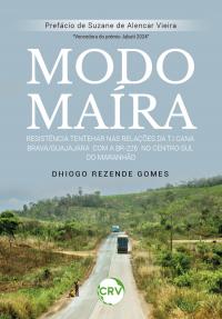 Modo Maíra: Resistência TENTEHAR nas relações da T.I Cana Brava/Guajajara com a BR- 226 no Centro-Sul do Maranhão