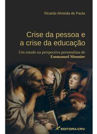 CRISE DA PESSOA E A CRISE DA EDUCAÇÃO:<br>um estudo na perspectiva personalista de Emmanuel Mounier