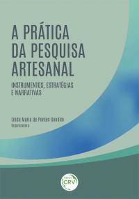 A PRÁTICA DA PESQUISA ARTESANAL:<br> instrumentos, estratégias e narrativas