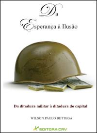 DA ESPERANÇA À ILUSÃO DA DITADURA MILITAR À DITADURA DO CAPITAL