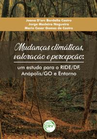 MUDANÇAS CLIMÁTICAS, VALORAÇÃO E PERCEPÇÃO: <br>um estudo para o RIDE/DF, Anápolis/GO e Entorno