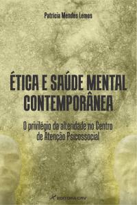 ÉTICA E SAÚDE MENTAL CONTEMPORÂNEA:<br>o privilégio da alteridade no Centro de Atenção Psicossocial