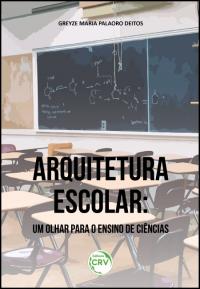 ARQUITETURA ESCOLAR:<br>um olhar para o ensino de ciências