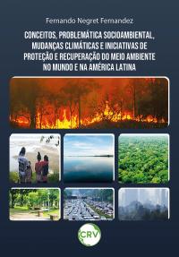 Conceitos, problemática socioambiental, mudanças climáticas e iniciativas de proteção e recuperação do meio ambiente no mundo e na américa latina