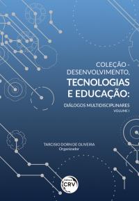 COLEÇÃO - DESENVOLVIMENTO, TECNOLOGIAS E EDUCAÇÃO:<br> diálogos multidisciplinares Volume I