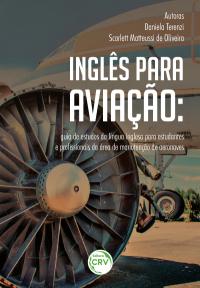 INGLÊS PARA AVIAÇÃO:<br>guia de estudos da língua inglesa para estudantes e profissionais da área de manutenção de aeronaves