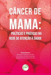 CÂNCER DE MAMA:<br> políticas e práticas na rede de atenção à saúde 