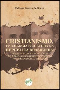 CRISTIANISMO, PSICOLOGIA E CULTURA NA REPÚBLICA BRASILEIRA:<br> debates sobre a influência da religião no desenvolvimento humano (Brasil, 1896-1934)