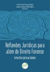 REFLEXÕES JURÍDICAS PARA ALÉM DO DIREITO FORENSE: <br>Interdisciplinaridades