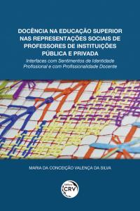 DOCÊNCIA NA EDUCAÇÃO SUPERIOR NAS REPRESENTAÇÕES SOCIAIS DE PROFESSORES DE INSTITUIÇÕES PÚBLICA E PRIVADA: <br>interfaces com sentimentos de identidade profissional e com profissionalidade docente