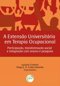 A EXTENSÃO UNIVERSITÁRIA EM TERAPIA OCUPACIONAL: <br>participação, transformação social e integração com ensino e pesquisa