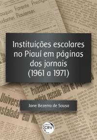 INSTITUIÇÕES ESCOLARES NO PIAUÍ EM PÁGINAS DOS JORNAIS (1961 A 1971)