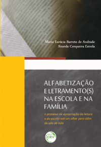 ALFABETIZAÇÃO E LETRAMENTO(S) NA ESCOLA E NA FAMÍLIA:<br>o processo de apropriação da leitura e da escrita sob um olhar para além da sala de aula