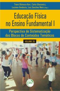 EDUCAÇÃO FÍSICA NO ENSINO FUNDAMENTAL I:<br> perspectiva de sistematização dos blocos de conteúdos temáticos<br> Volume 26