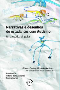 Narrativas e desenhos de estudantes com autismo: Uma escrita singular/Olhares cartográficos dos autistas no contexto da inclusão escolar