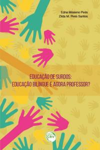 EDUCAÇÃO DE SURDOS: <br>educação bilíngue e agora professor?