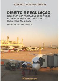 DIREITO E REGULAÇÃO:<br>delegação da prestação de serviços do<br>transporte aéreo regular doméstico no Brasil
