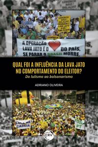 QUAL FOI A INFLUÊNCIA DA LAVA JATO NO COMPORTAMENTO DO ELEITOR? DO LULISMO AO BOLSONARISMO