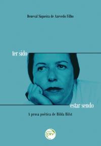 TER SIDO ESTAR SENDO – A PROSA POÉTICA DE HILDA HILST